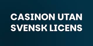 Casinon utan Svensk Licens - Allt Du Behöver Veta